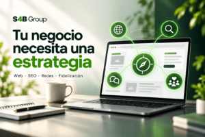 Tu negocio necesita una estrategia: web, SEO, redes sociales y fidelización conectados en una ilustración de S4B Group.